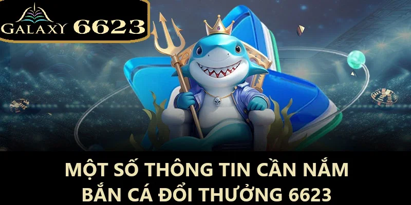 bắn cá đổi thưởng một số thông tin cần nắm