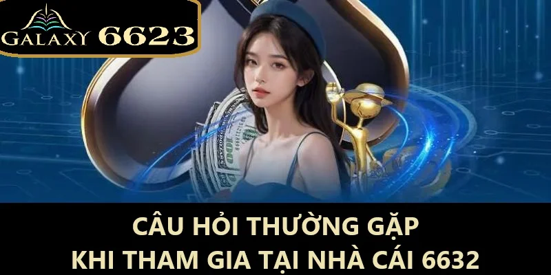 Những câu hỏi thường gặp 6623 khi tham gia nhà cái