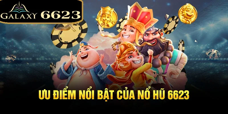 nổ hủ 6623 điểm nổi bất của tựa game này