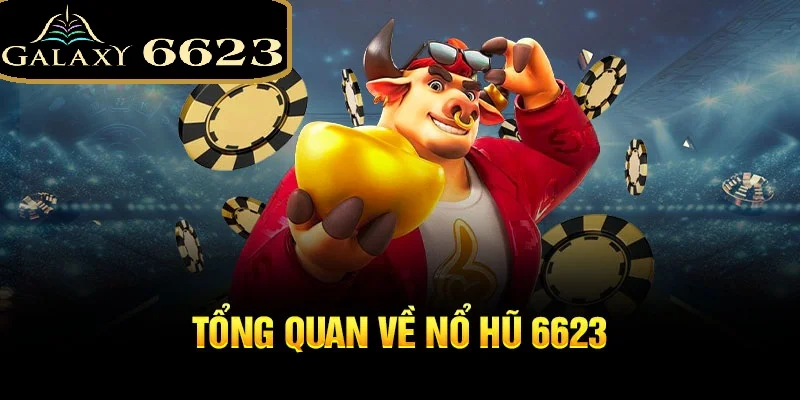 nổ hủ 6623 giới thiệu tổng quan