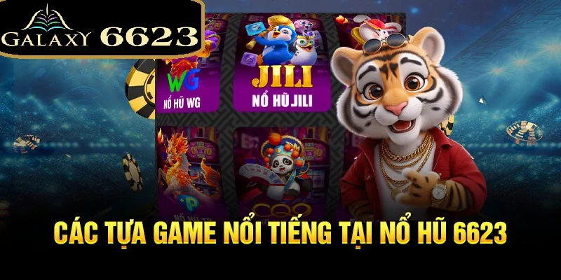 nổ hũ 6623 tựa gam nổi tiếng mọi thời đại