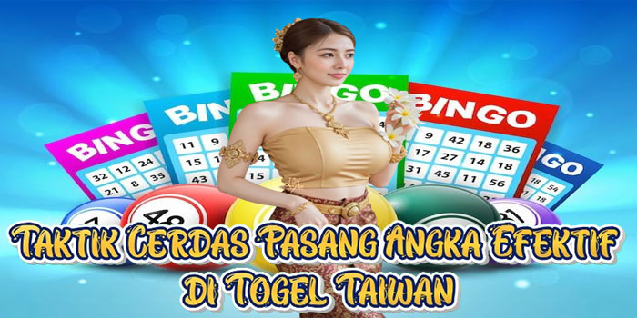 Taktik Cerdas Pasang Angka Efektif di Togel Taiwan