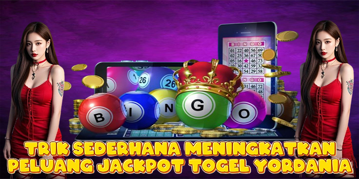 Trik Sederhana Meningkatkan Peluang Jackpot Togel Yordania