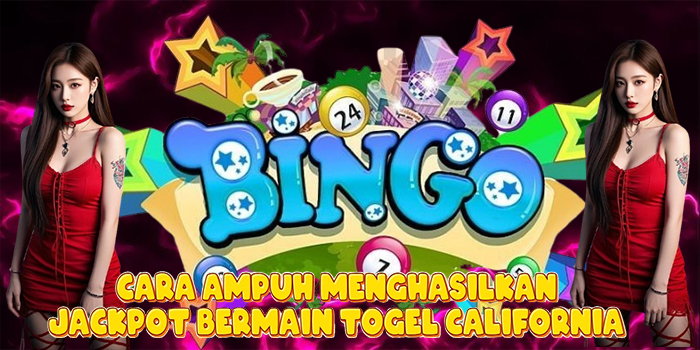 Cara Ampuh Menghasilkan Jackpot Bermain Togel California