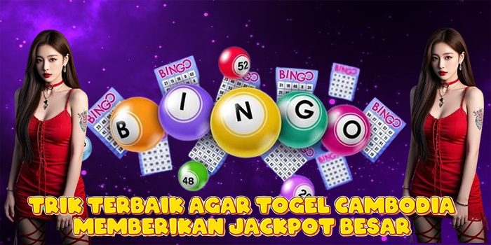 Trik Terbaik Agar Togel Cambodia Memberikan Jackpot Besar