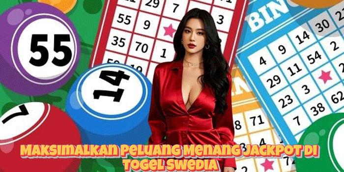 Maksimalkan Peluang Menang Jackpot di Togel Swedia